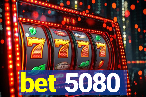 bet 5080